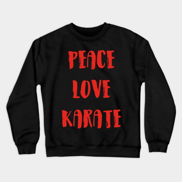 Peace Love Karate Crewneck Sweatshirt by Ramateeshop